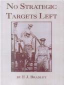 Cover of: No strategic targets left by F. J. Bradley
