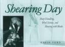 Cover of: Shearing day: sheep handling, wool science, and shearing with blades