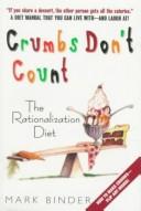 Cover of: Crumbs don't count: the rationalization diet