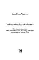 Cover of: Indios rebeldes e idólatras: dos ensayos históricos sobre la rebelión india de Canuc, Chiapas, acaecida en el año 1712