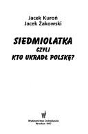 Siedmiolatka, czyli, kto ukradł Polskę by Jacek Kuroń