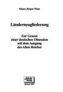 Cover of: Länderneugliederung: zur Genese einer deutschen Obsession seit dem Ausgang des Alten Reiches