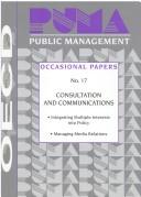Cover of: Consultation and communications: integrating multiple interests into policy, managing media relations.
