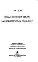 Cover of: Diosas, demonios y debate: las armas metafísicas de sor Juana