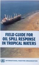Cover of: Field guide for oil spill response in tropical waters