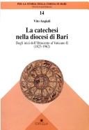 Cover of: La catechesi nella diocesi di Bari: dagli inizi dell'Ottocento al Vaticano II (1823-1962) : testi e documenti