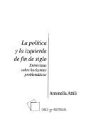 Cover of: La política y la izquierda de fin de siglo by Antonella Attili