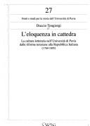 Cover of: L' eloquenza in cattedra: la cultura letteraria nell'Università di Pavia dalle riforme teresiane alla Repubblica italiana (1769-1805)