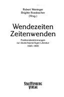 Cover of: Wendezeiten, Zeitenwenden: Positionsbestimmungen zur deutschsprachigen Literatur, 1945-1995