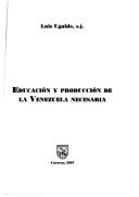 Cover of: Educación y producción de la Venezuela necesaria by Luis Ugalde