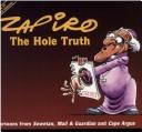 Cover of: The hole truth: cartoons from Sowetan, Mail & guardian, and Cape argus