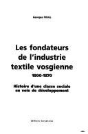 Cover of: Les fondateurs de l'industrie textile vosgienne, 1800-1870 by Georges Poull
