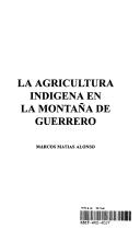 Cover of: La agricultura indígena en la montaña de Guerrero