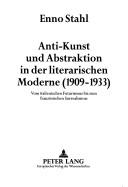 Cover of: Anti-Kunst und Abstraktion in der literarischen Moderne (1909-1933): vom italienischen Futurismus bis zum französischen Surrealismus