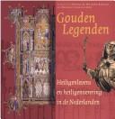 Cover of: Gouden legenden: heiligenlevens en heiligenverering in de Nederlanden