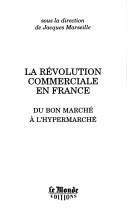 Cover of: La révolution commerciale en France by sous la direction de Jacques Marseille.