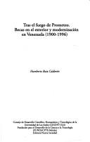 Cover of: Tras el fuego de Prometeo: becas en el exterior y modernización en Venezuela (1900-1996)