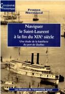 Cover of: Naviguer le Saint-Laurent à la fin du XIXe siècle: une étude de la batellerie du port de Québec