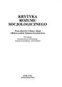 Cover of: Krytyka rozumu socjologicznego: praca zbiorowa, wydana z okazji 100-lecia urodzin Tadeusza Szczurkiewicza