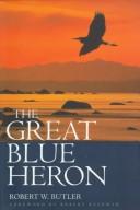 Cover of: The great blue heron: a natural history and ecology of a seashore sentinel