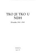 Cover of: Tko je tko  u NDH by [glavni urednik Darko Stuparić].