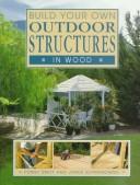 Cover of: Build your own outdoor structures in wood