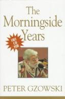 Cover of: The Morningside years by Peter Gzowski