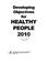 Cover of: Developing objectives for healthy people 2010.