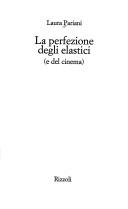 Cover of: La perfezione degli elastici e del cinema