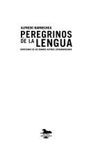 Cover of: Peregrinos de la lengua: confesiones de los grandes autores latinoamericanos