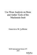Cover of: Use wear analysis on bone and antler tools of the Mackenzie Inuit