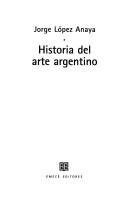 Historia del arte argentino by Jorge López Anaya