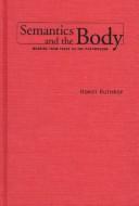 Cover of: Semantics and the body by Horst Ruthrof