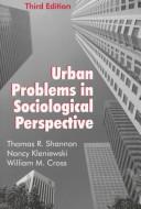 Cover of: Urban problems in sociological perspective by Thomas R. Shannon, Nancy Kleniewski, William M. Cross, Thomas R. Shannon