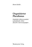 Cover of: Organisierter Pluralismus: Kräftefeld, Selbstverständnis und politische Arbeit deutscher Interessengruppen