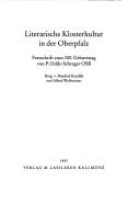 Cover of: Literarische Klosterkultur in der Oberpfalz: Festschrift zum 300. Geburtstag von P. Odilo Schreger OSB