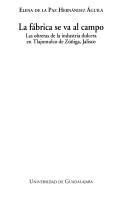 Cover of: La fábrica se va al campo: las obreras de la industria dulcera en Tlajomulco de Zúñiga, Jalisco