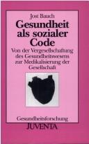 Cover of: Gesundheit als sozialer Code: von der Vergesellschaftung des Gesundheitswesens zur Medikalisierung der Gesellschaft