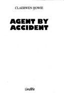Cover of: Agent by accident by Claerwen Howie