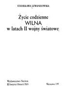 Cover of: Życie codzienne Wilna w latach II wojny światowej by Stanisława Lewandowska
