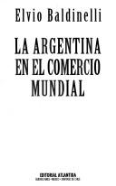 Cover of: La Argentina en el comercio mundial