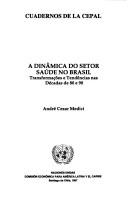 Cover of: A dinâmica do setor saúde no Brasil: transformações e tendencias nas décadas de 80 e 90