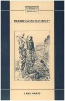 Cover of: Metropolital maternity: maternal and infant welfare services in early twentieth century London