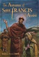 Cover of: The autumn of Saint Francis of Assisi