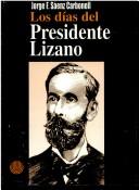 Cover of: Los días del presidente Lizano: la muerte de don Tomás Guardia y la administración de don Saturnino Lizano Gutiérrez