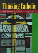 Cover of: Thinking Catholic | Daniel E. Pilarczyk