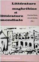 Littérature maghrébine et littérature mondiale by Charles Bonn, Arnold Rothe