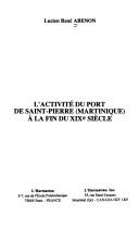Cover of: L' activité du port de Saint-Pierre (Martinique) à la fin du XIXe siècle by Lucien-René Abénon