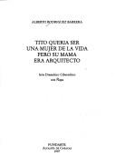 Cover of: Tito quería ser una mujer de la vida pero su mamá era arquitecto: arte dramático cibernético con ñapa