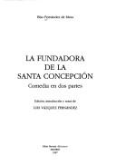 Cover of: La fundadora de la Santa Concepción: comedia en dos partes